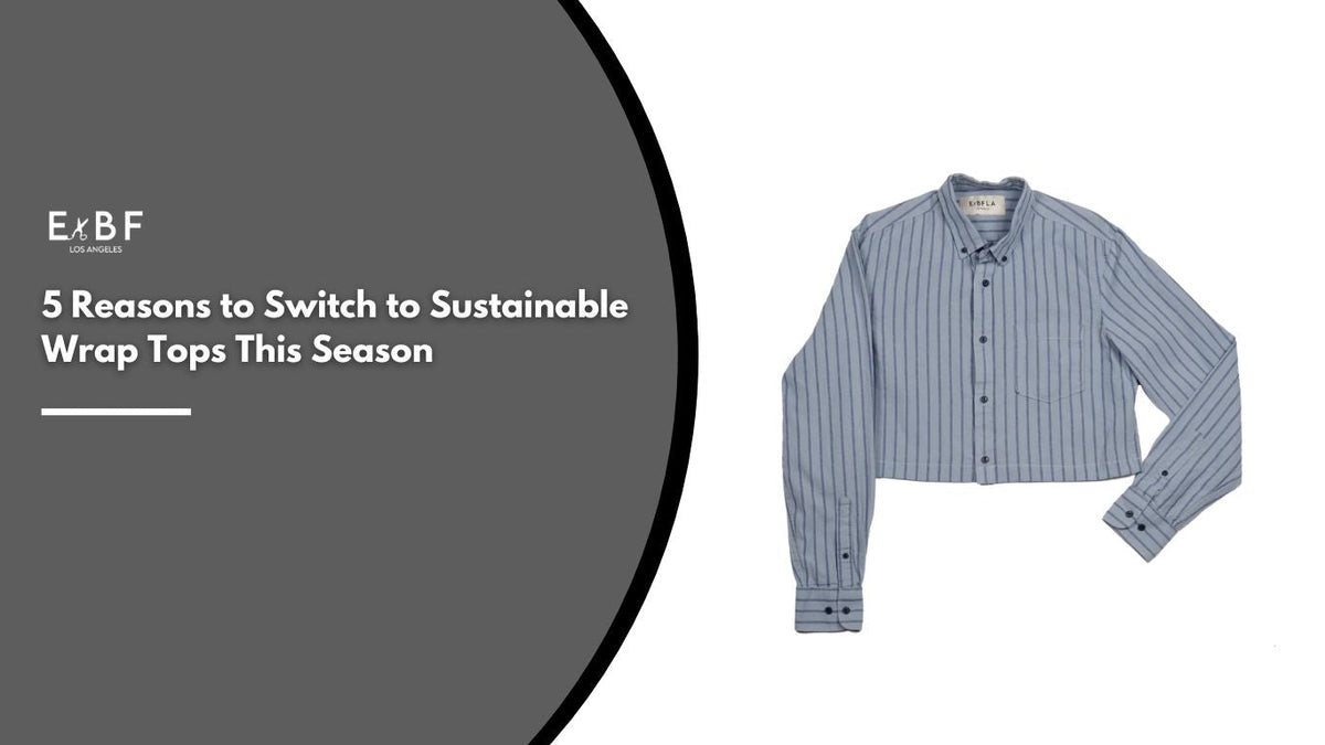 5 Reasons to Switch to Sustainable Wrap Tops This Season